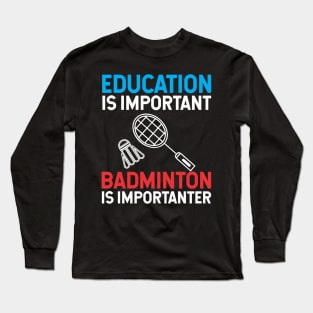 Education is important badminton is Importanter Long Sleeve T-Shirt